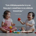 Caption Cute Child Play Quotes