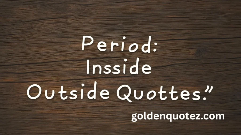 Period Inside or Outside Quotes