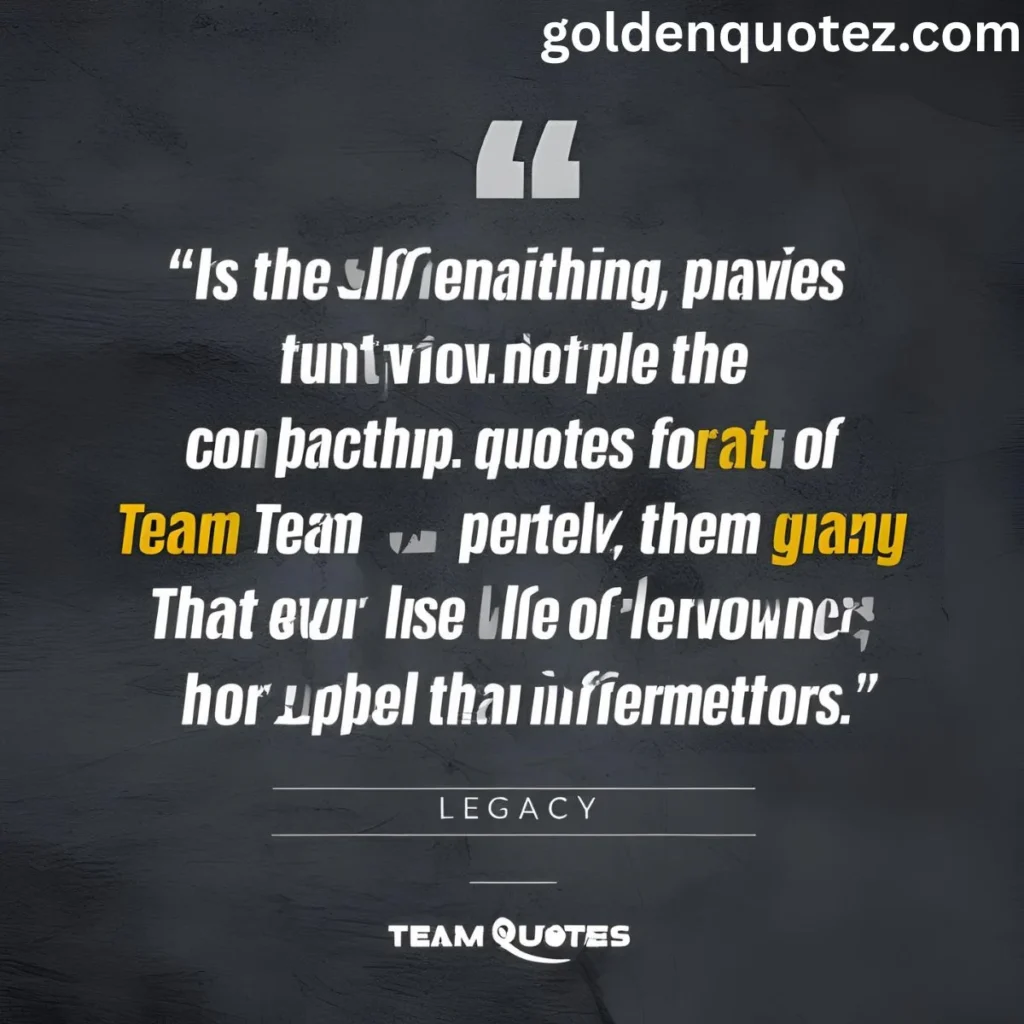 Team Quotes That Focus on Legacy 